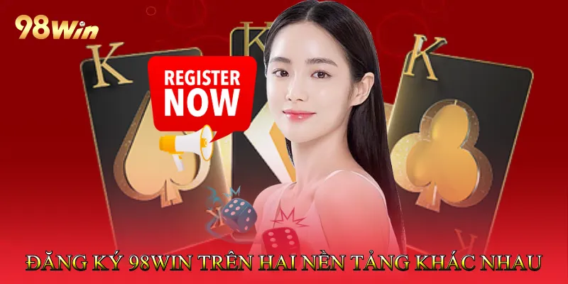 Đăng Ký 98win Dễ Dàng, Nhanh Chóng Trong Một Nốt Nhạc 3 Đăng ký 98win trên hai nền tảng khác nhau